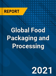Global Food Packaging and Processing Market