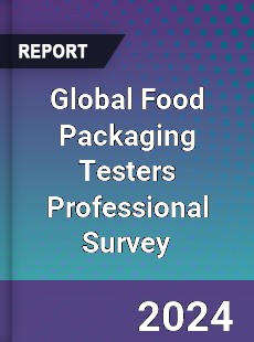 Global Food Packaging Testers Professional Survey Report