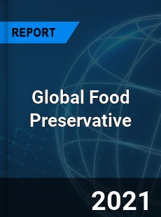 Global Food Preservative Market