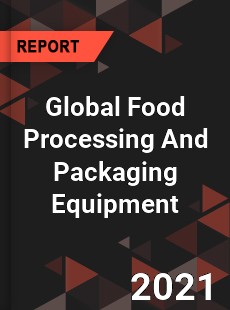 Global Food Processing And Packaging Equipment Market