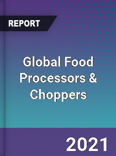 Global Food Processors amp Choppers Market