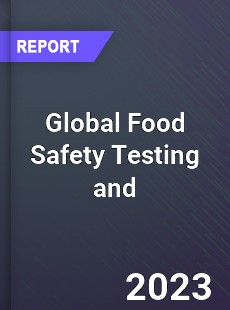 Global Food Safety Testing and Analysis