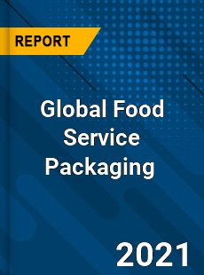 Global Food Service Packaging Market