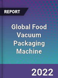 Global Food Vacuum Packaging Machine Market