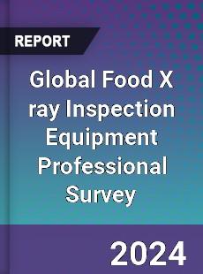 Global Food X ray Inspection Equipment Professional Survey Report