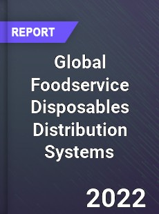 Global Foodservice Disposables Distribution Systems Market