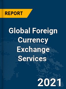 Foreign Currency Exchange Services Market