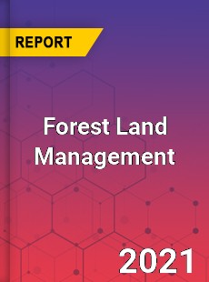 Global Forest Land Management Market
