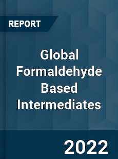 Global Formaldehyde Based Intermediates Market