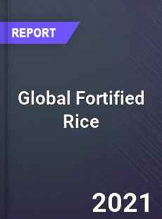 Global Fortified Rice Market