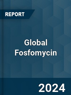 Global Fosfomycin Market