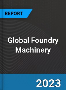 Global Foundry Machinery Market