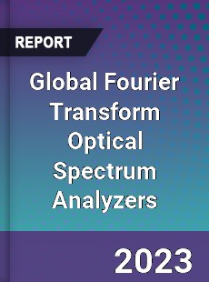 Global Fourier Transform Optical Spectrum Analyzers Industry