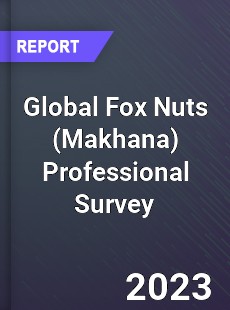Global Fox Nuts Professional Survey Report