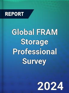 Global FRAM Storage Professional Survey Report