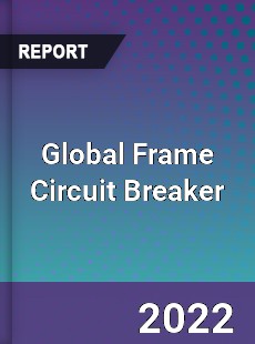 Global Frame Circuit Breaker Market