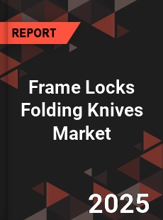 Global Frame Locks Folding Knives Market