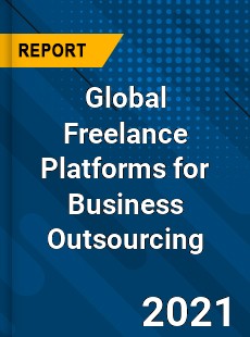 Global Freelance Platforms for Business Outsourcing Market