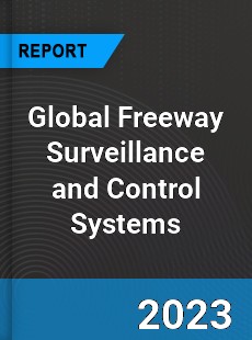 Global Freeway Surveillance and Control Systems Industry