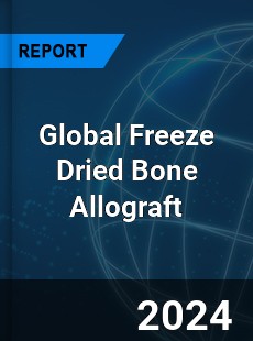 Global Freeze Dried Bone Allograft Market