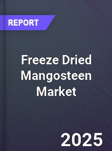 Global Freeze Dried Mangosteen Outlook