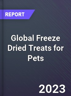 Global Freeze Dried Treats for Pets Industry