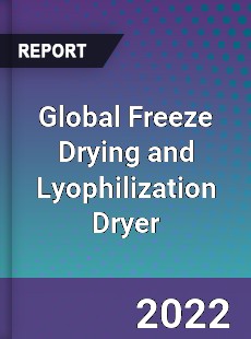 Global Freeze Drying and Lyophilization Dryer Market