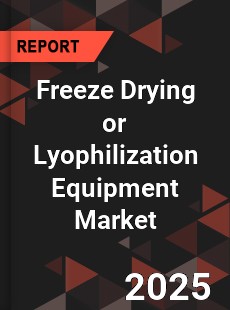 Global Freeze Drying or Lyophilization Equipment Market