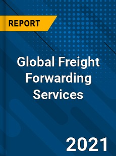 Global Freight Forwarding Services Market