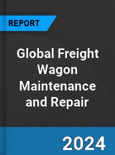 Global Freight Wagon Maintenance and Repair Industry