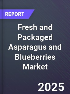 Global Fresh and Packaged Asparagus and Blueberries Market