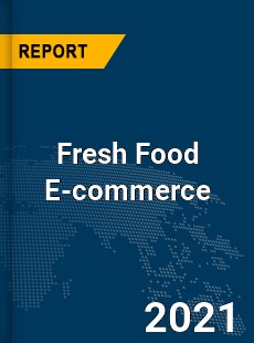 Global Fresh Food E commerce Market