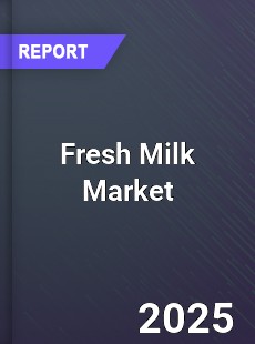 Global Fresh Milk Market