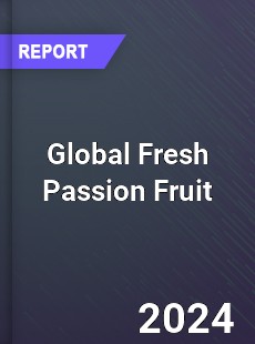 Global Fresh Passion Fruit Market
