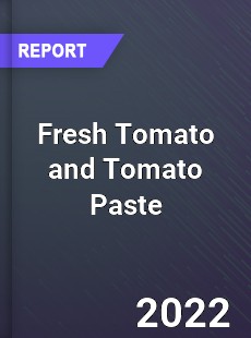 Global Fresh Tomato and Tomato Paste Market