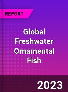 Global Freshwater Ornamental Fish Industry