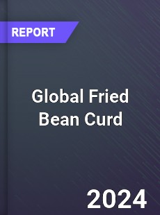 Global Fried Bean Curd Industry