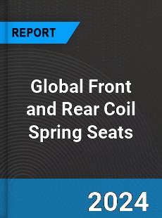 Global Front and Rear Coil Spring Seats Industry
