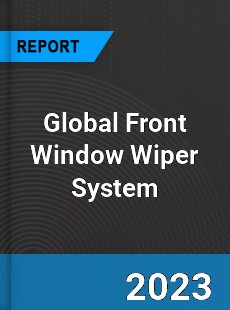 Global Front Window Wiper System Industry