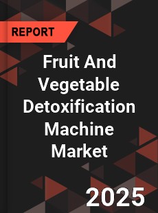 Fruit And Vegetable Detoxification Machine Market