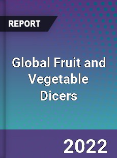 Global Fruit and Vegetable Dicers Market