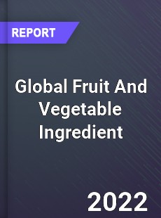 Global Fruit And Vegetable Ingredient Market