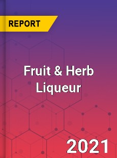 Global Fruit amp Herb Liqueur Market