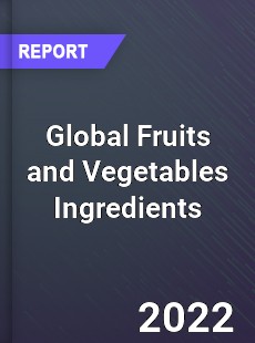Global Fruits and Vegetables Ingredients Market