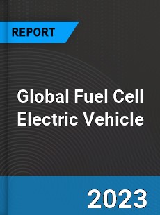 Global Fuel Cell Electric Vehicle Market