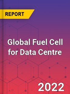 Global Fuel Cell for Data Centre Market