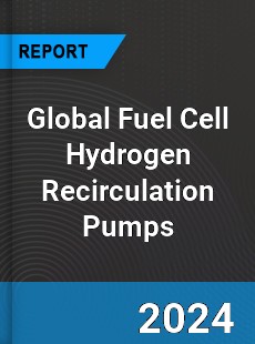 Global Fuel Cell Hydrogen Recirculation Pumps Industry