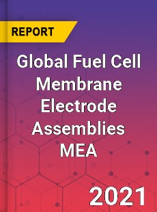 Global Fuel Cell Membrane Electrode Assemblies MEA Market