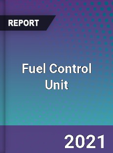 Fuel Control Unit Market