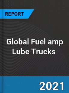 Global Fuel & Lube Trucks Market